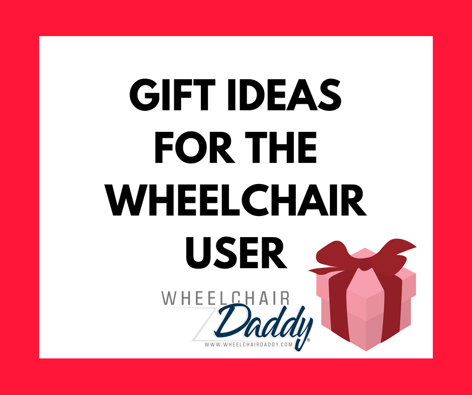 Gift Ideas for the Wheelchair User